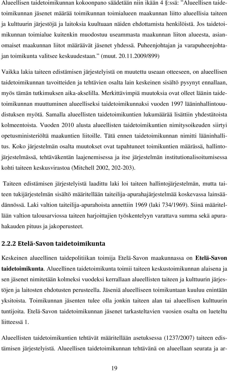 Jos taidetoimikunnan toimialue kuitenkin muodostuu useammasta maakunnan liiton alueesta, asianomaiset maakunnan liitot määräävät jäsenet yhdessä.