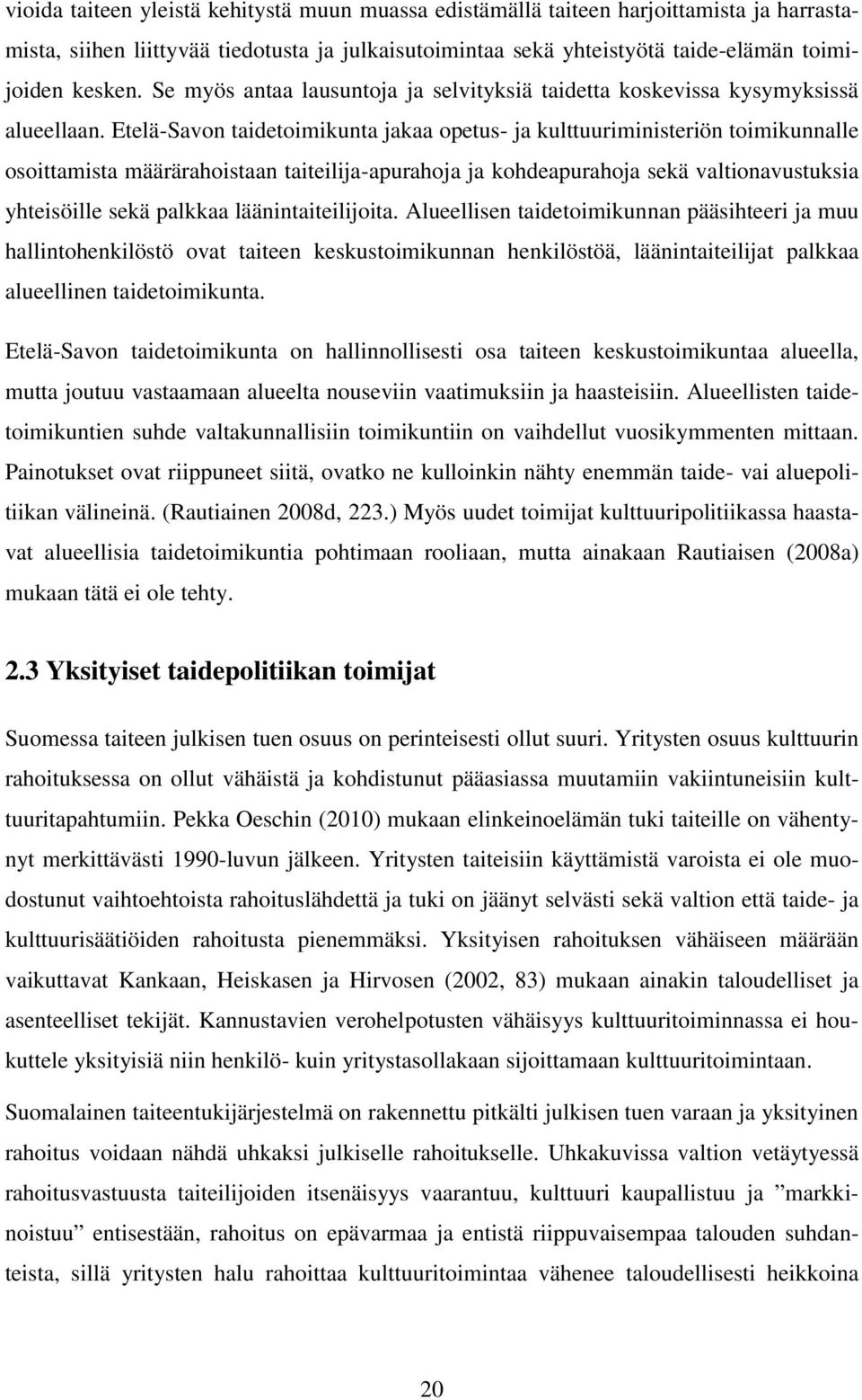 Etelä-Savon taidetoimikunta jakaa opetus- ja kulttuuriministeriön toimikunnalle osoittamista määrärahoistaan taiteilija-apurahoja ja kohdeapurahoja sekä valtionavustuksia yhteisöille sekä palkkaa