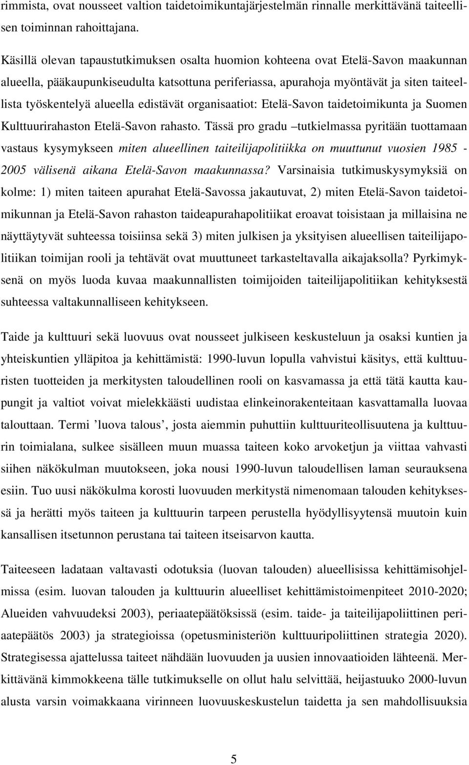 alueella edistävät organisaatiot: Etelä-Savon taidetoimikunta ja Suomen Kulttuurirahaston Etelä-Savon rahasto.