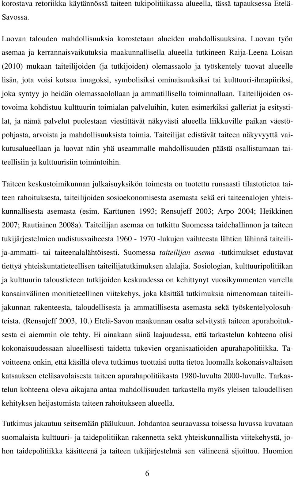 voisi kutsua imagoksi, symbolisiksi ominaisuuksiksi tai kulttuuri-ilmapiiriksi, joka syntyy jo heidän olemassaolollaan ja ammatillisella toiminnallaan.