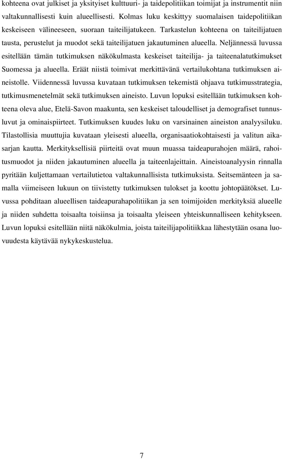 Tarkastelun kohteena on taiteilijatuen tausta, perustelut ja muodot sekä taiteilijatuen jakautuminen alueella.