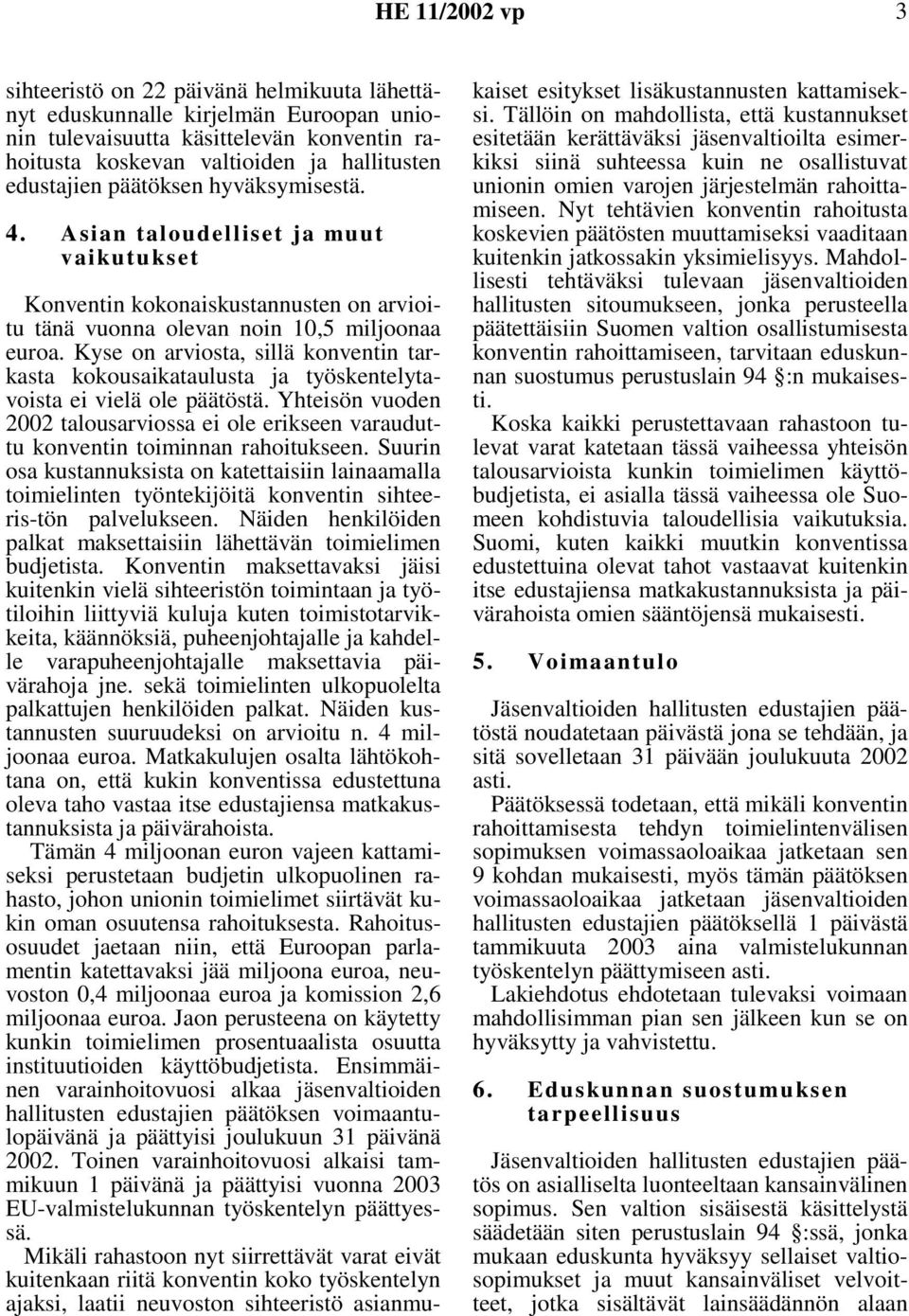 Kyse on arviosta, sillä konventin tarkasta kokousaikataulusta ja työskentelytavoista ei vielä ole päätöstä.