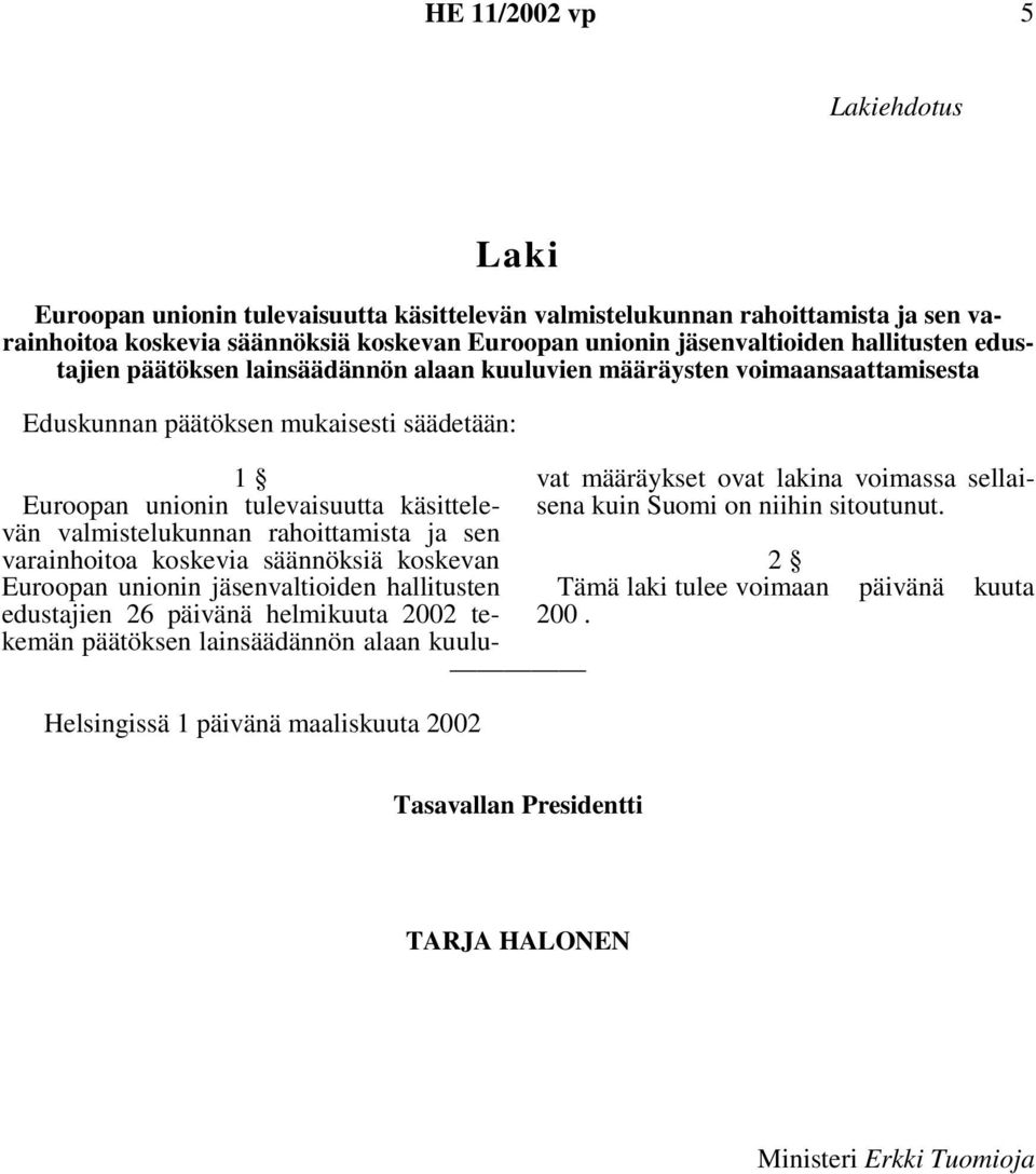 tulevaisuutta käsittelevän valmistelukunnan rahoittamista ja sen varainhoitoa koskevia säännöksiä koskevan Euroopan unionin jäsenvaltioiden hallitusten edustajien 26 päivänä helmikuuta 2002 tekemän