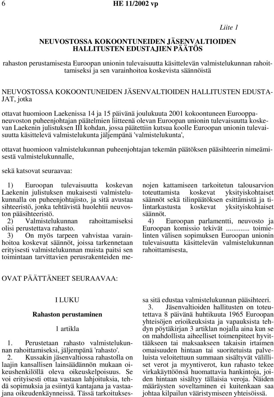 Eurooppaneuvoston puheenjohtajan päätelmien liitteenä olevan Euroopan unionin tulevaisuutta koskevan Laekenin julistuksen III kohdan, jossa päätettiin kutsua koolle Euroopan unionin tulevaisuutta