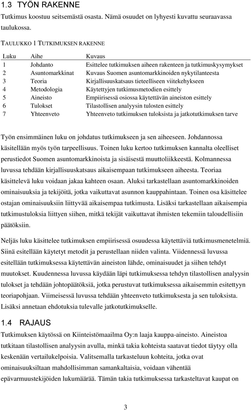 Kirjallisuuskatsaus tieteelliseen viitekehykseen 4 Metodologia Käytettyjen tutkimusmetodien esittely 5 Aineisto Empiirisessä osiossa käytettävän aineiston esittely 6 Tulokset Tilastollisen analyysin