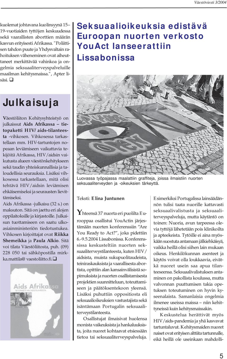 Seksuaalioikeuksia edistävä Euroopan nuorten verkosto YouAct lanseerattiin Lissabonissa Julkaisuja Väestöliiton Kehitysyhteistyö on julkaissut Aids Afrikassa tietopaketti HIV/aids-tilanteesta