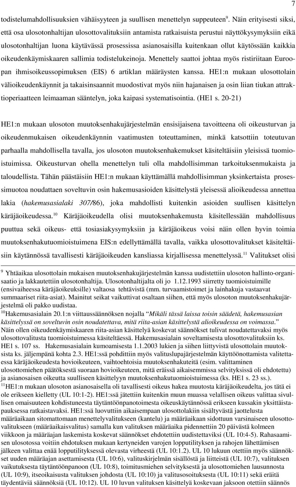 ollut käytössään kaikkia oikeudenkäymiskaaren sallimia todistelukeinoja. Menettely saattoi johtaa myös ristiriitaan Euroopan ihmisoikeussopimuksen (EIS) 6 artiklan määräysten kanssa.