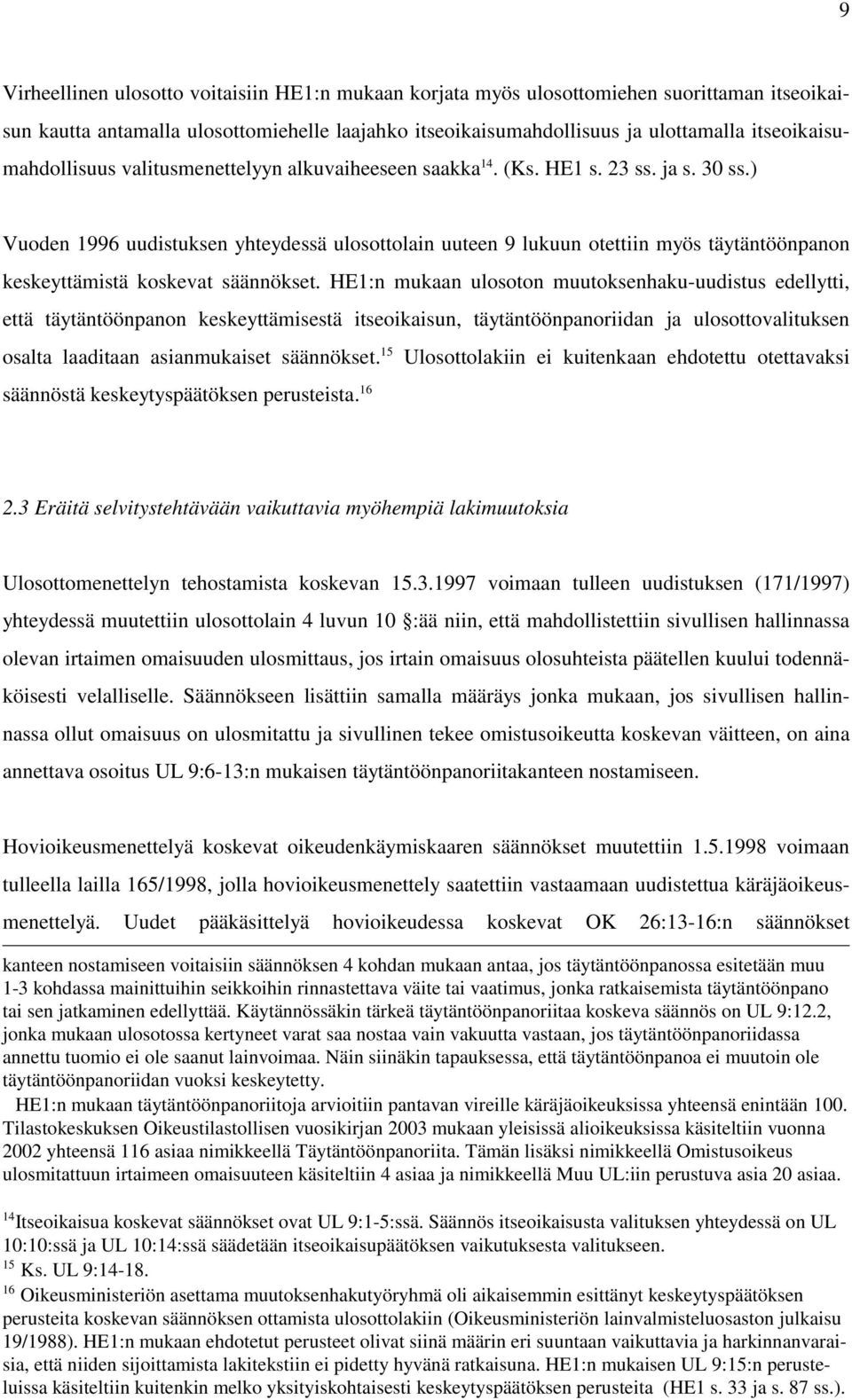 ) Vuoden 1996 uudistuksen yhteydessä ulosottolain uuteen 9 lukuun otettiin myös täytäntöönpanon keskeyttämistä koskevat säännökset.