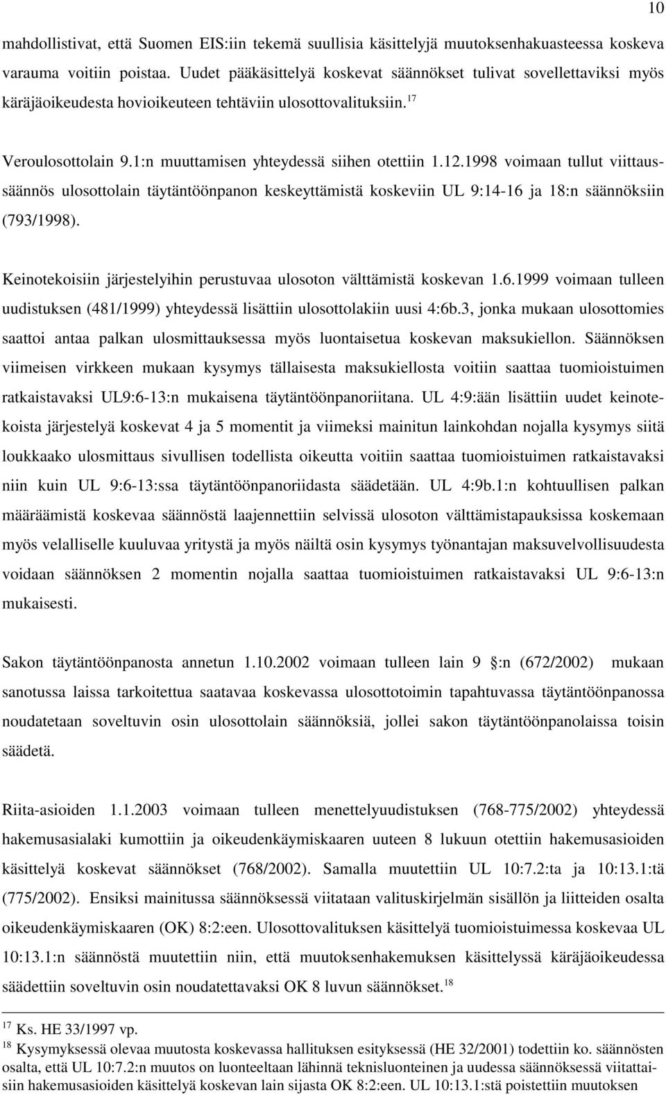 12.1998 voimaan tullut viittaussäännös ulosottolain täytäntöönpanon keskeyttämistä koskeviin UL 9:14-16 ja 18:n säännöksiin (793/1998).