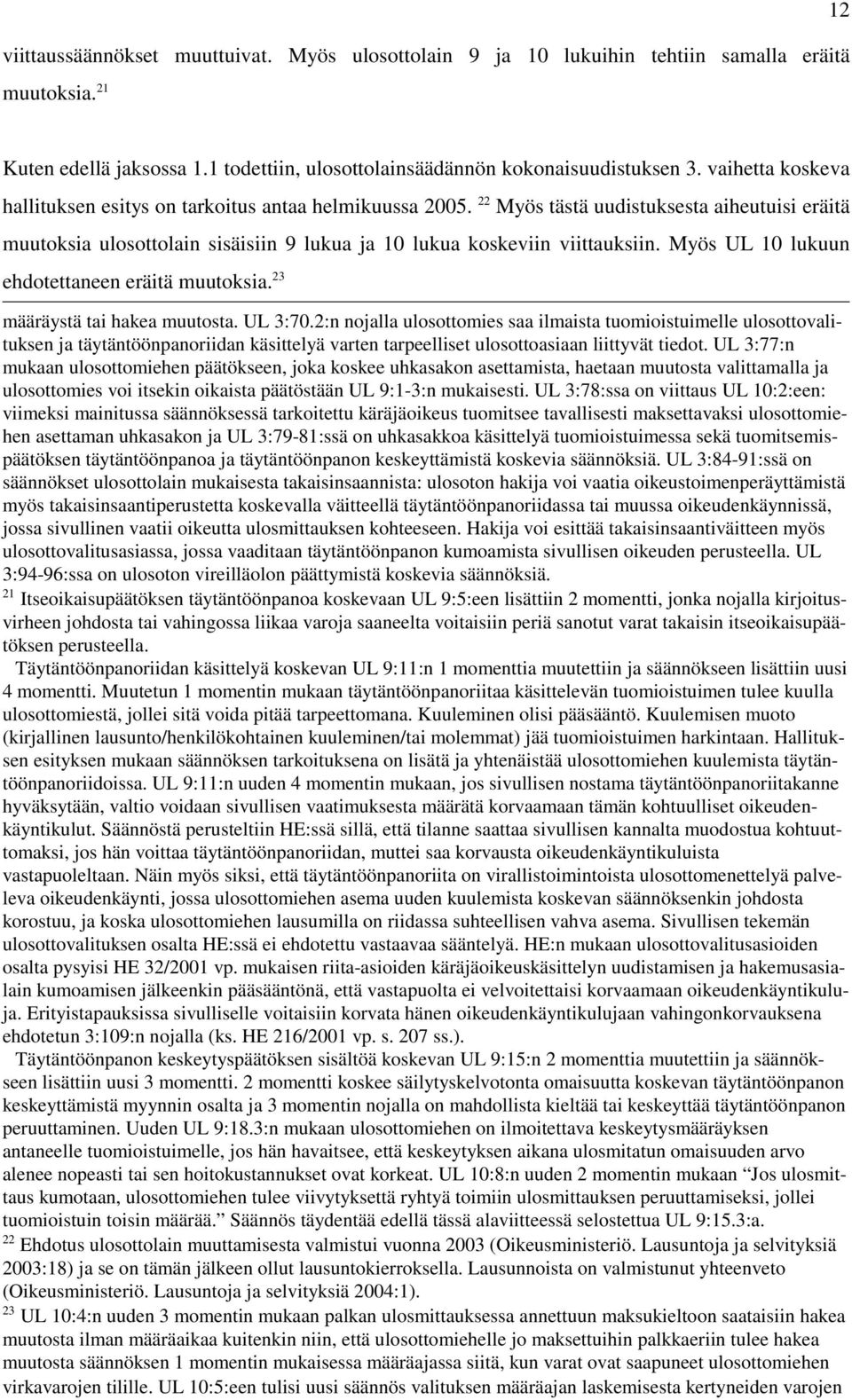 Myös UL 10 lukuun ehdotettaneen eräitä muutoksia. 23 määräystä tai hakea muutosta. UL 3:70.