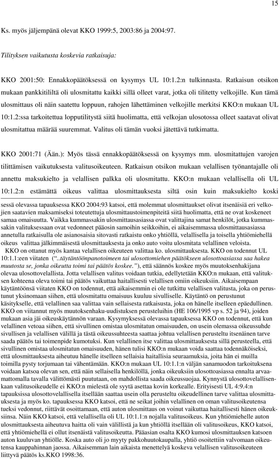 Kun tämä ulosmittaus oli näin saatettu loppuun, rahojen lähettäminen velkojille merkitsi KKO:n mukaan UL 10:1.