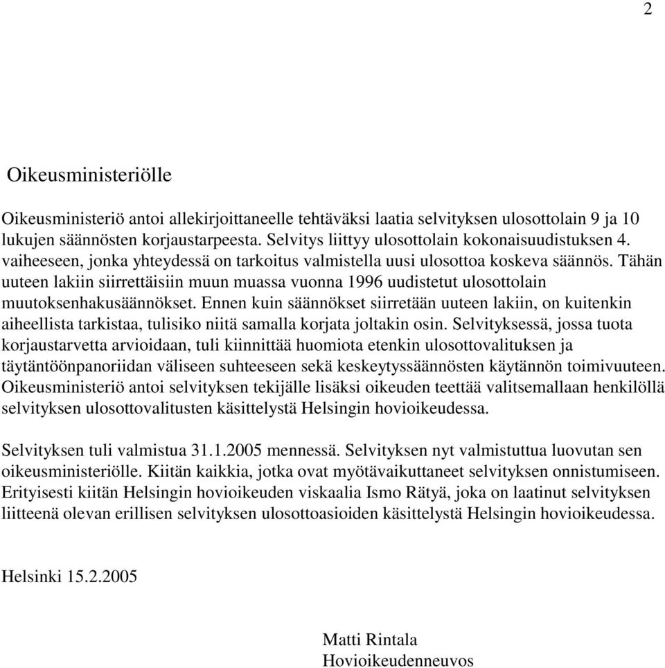 Tähän uuteen lakiin siirrettäisiin muun muassa vuonna 1996 uudistetut ulosottolain muutoksenhakusäännökset.