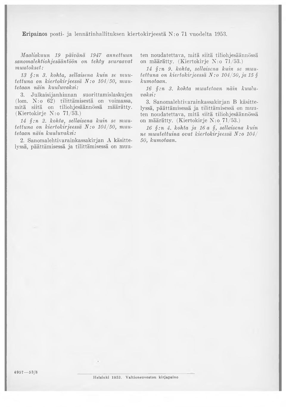 N :o 62) tilittämisestä on voimassa, mitä siitä on tiliohjesäännössä määrätty. (Kiertokirje N :o 71/53.) 14 :n 2. kohta, sellaisena kuin se muutettuna on kiertokirjeessä N :o 104/50, muutetaan 2.