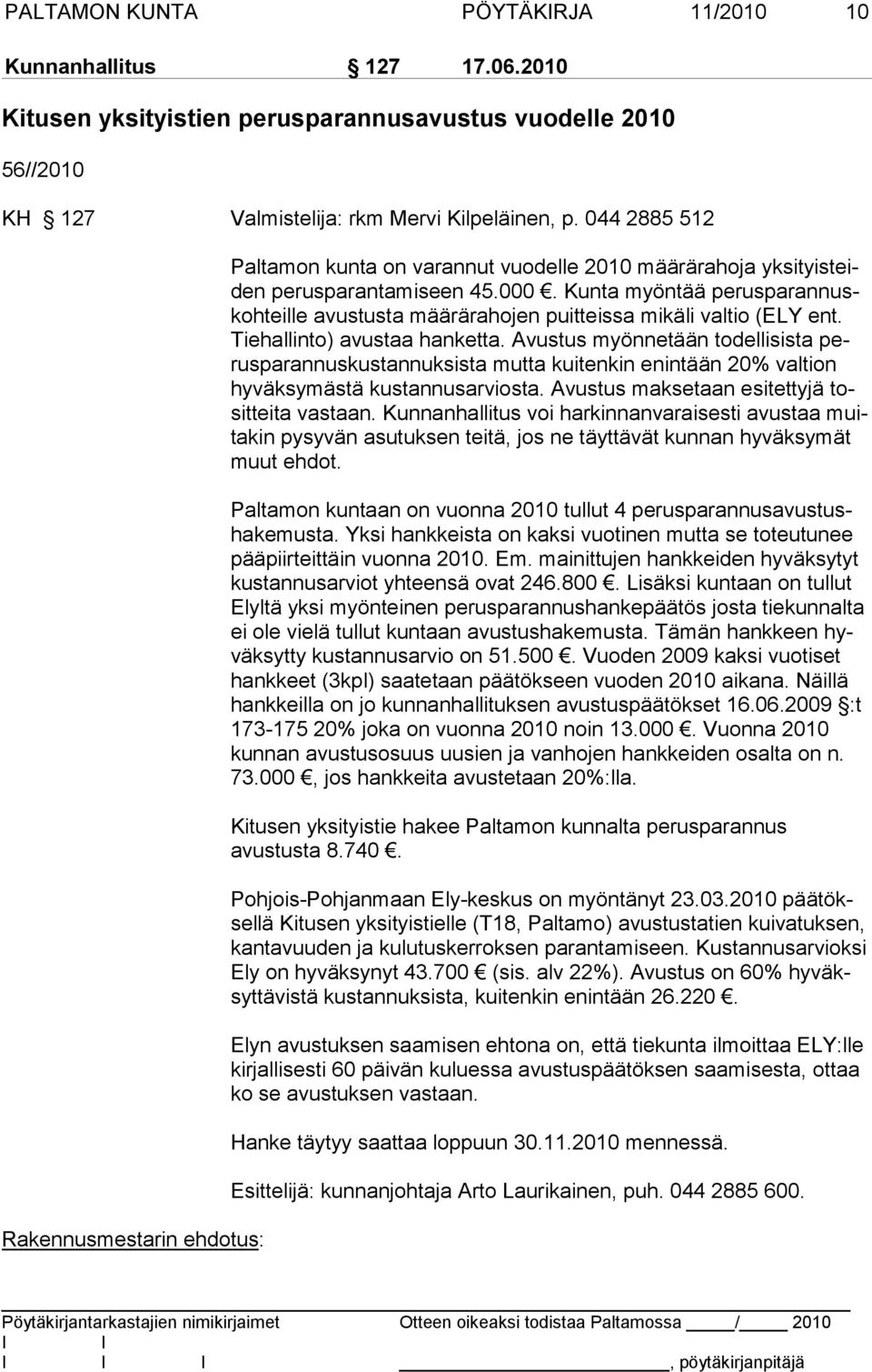 Kunta myöntää perusparan nuskohteille avustusta määrärahojen puitteissa mikäli valtio (ELY ent. Tiehallinto) avustaa hanketta.