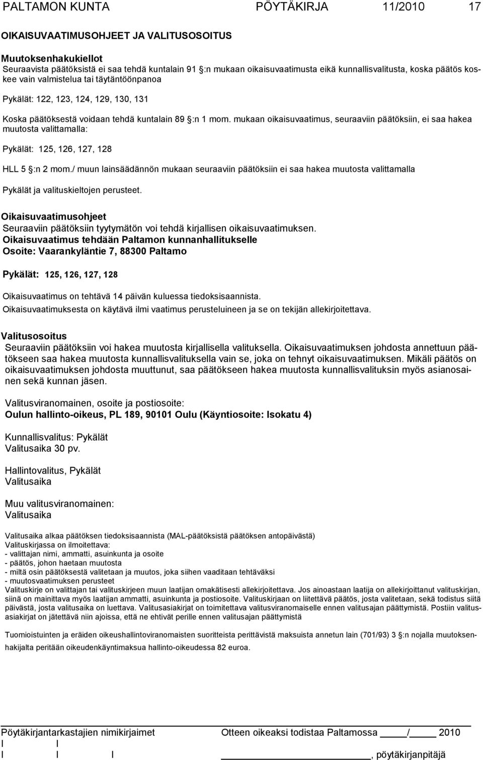 mukaan oikaisuvaatimus, seuraaviin päätöksiin, ei saa hakea muutosta valitta malla: Pykälät: 125, 126, 127, 128 HLL 5 :n 2 mom.