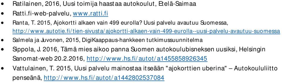 fi/tien-sivusta/ajokortti-alkaen-vain-499-eurolla--uusi-palvelu-avautuu-suomessa Salmela ja Juvonen, 2015, DigiKaappaus-hankkeen tutkimussuunnitelma Sippola,