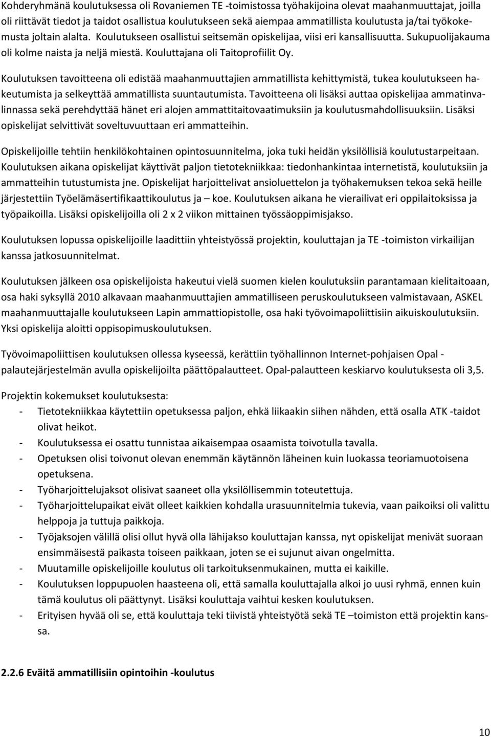 Koulutuksen tavoitteena oli edistää maahanmuuttajien ammatillista kehittymistä, tukea koulutukseen hakeutumista ja selkeyttää ammatillista suuntautumista.