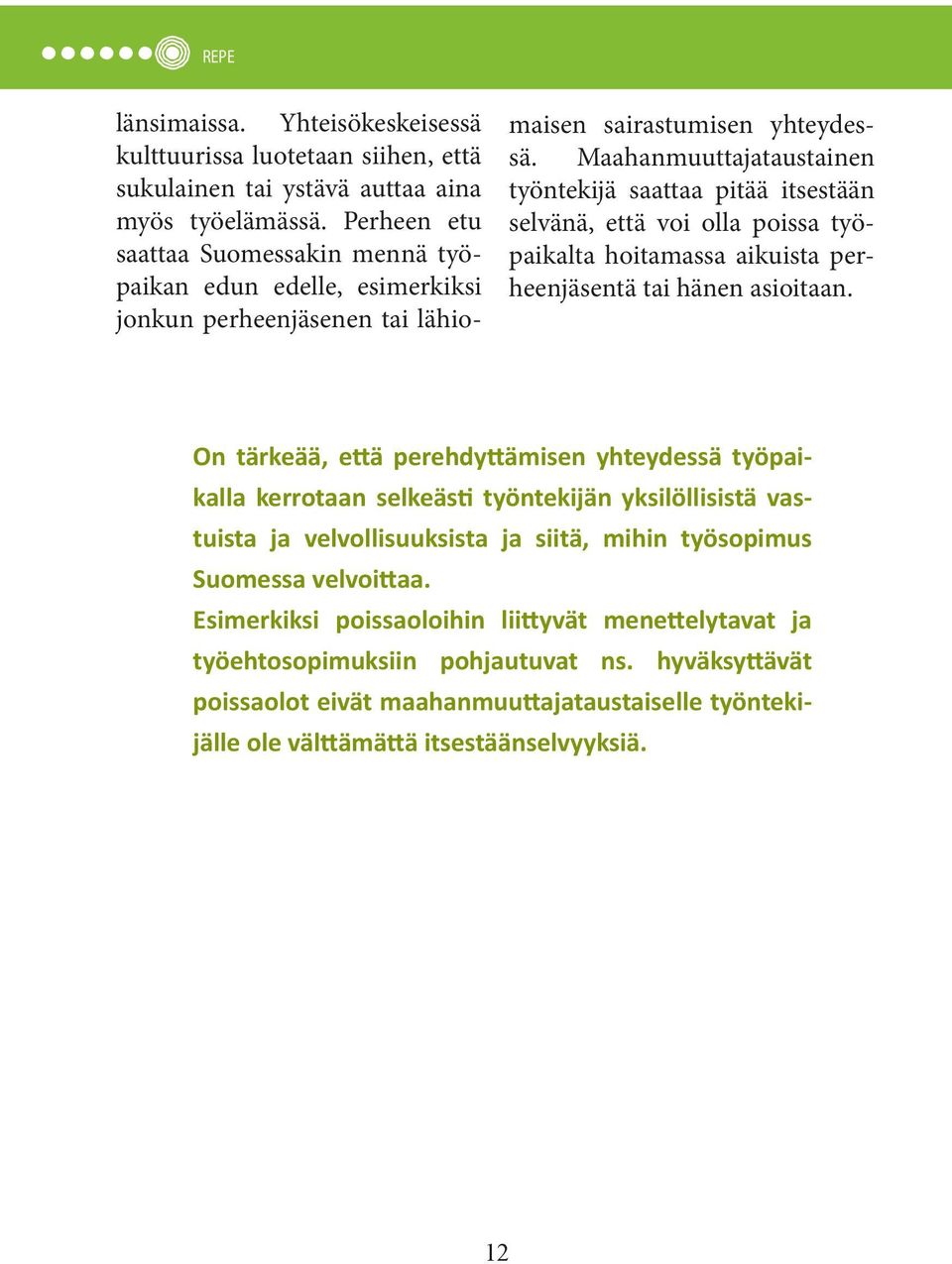 Maahanmuuttajataustainen työntekijä saattaa pitää itsestään selvänä, että voi olla poissa työpaikalta hoitamassa aikuista perheenjäsentä tai hänen asioitaan.