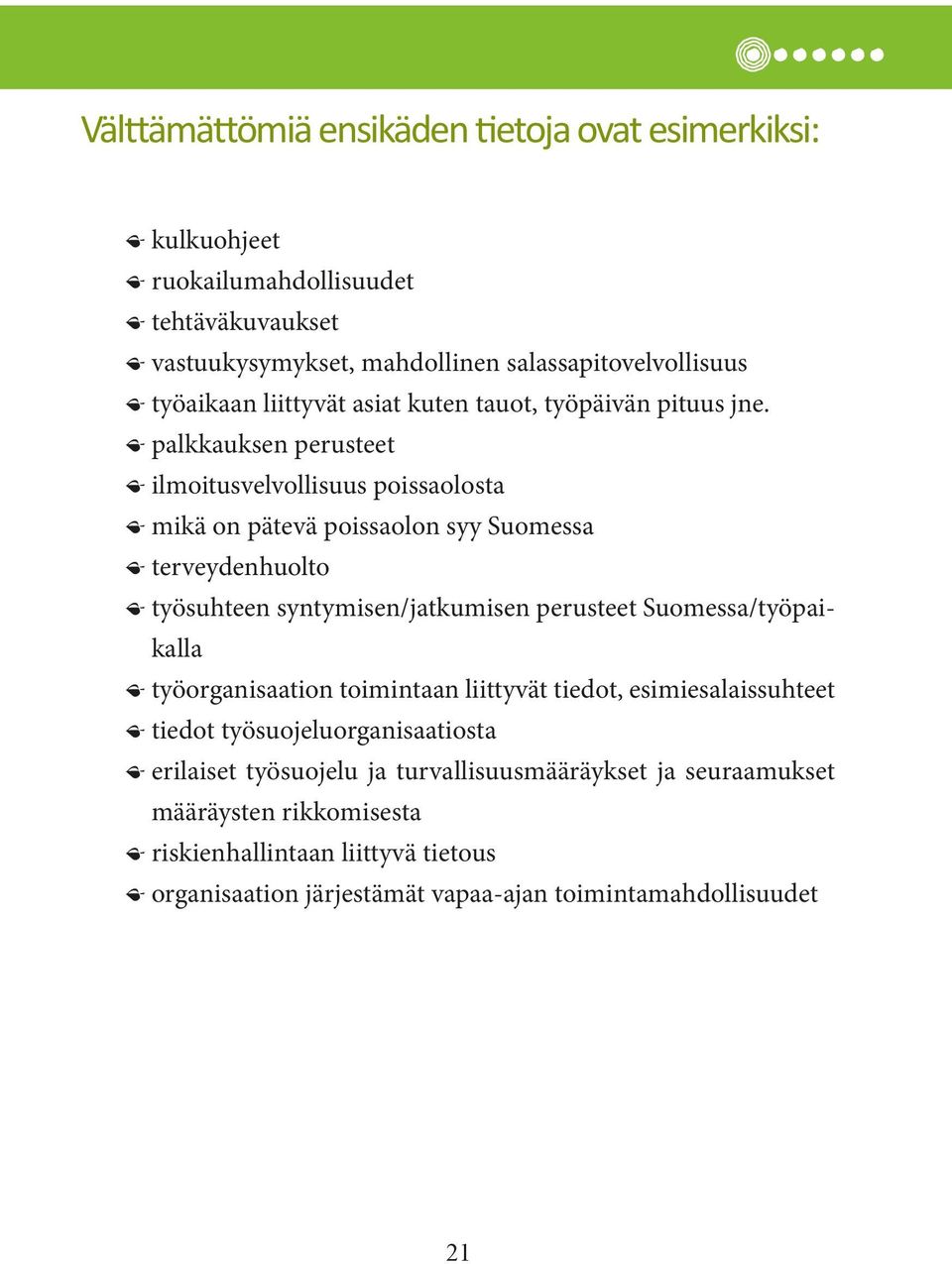 ӻ palkkauksen perusteet ӻ ilmoitusvelvollisuus poissaolosta ӻ mikä on pätevä poissaolon syy Suomessa ӻ terveydenhuolto ӻ työsuhteen syntymisen/jatkumisen perusteet