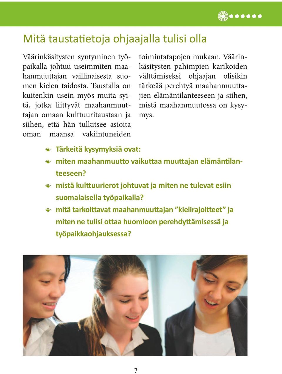 Väärinkäsitysten pahimpien karikoiden välttämiseksi ohjaajan olisikin tärkeää perehtyä maahanmuuttajien elämäntilanteeseen ja siihen, mistä maahanmuutossa on kysymys.
