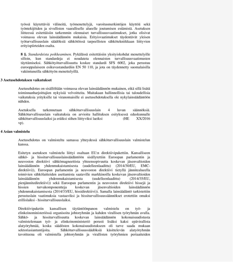 Erityisvaatimukset täydentävät yleisen työturvallisuuslain säädöksiä sähkötöissä tarpeellisten sähkötekniikkaan liittyvien erityispiirteiden osalta. 8. Standardeista poikkeaminen.