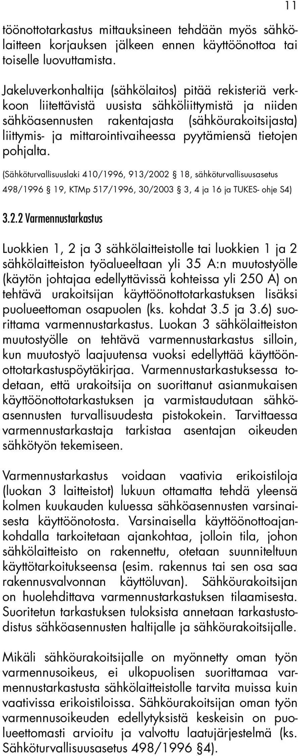 pyytämiensä tietojen pohjalta. (Sähköturvallisuuslaki 410/1996, 913/20