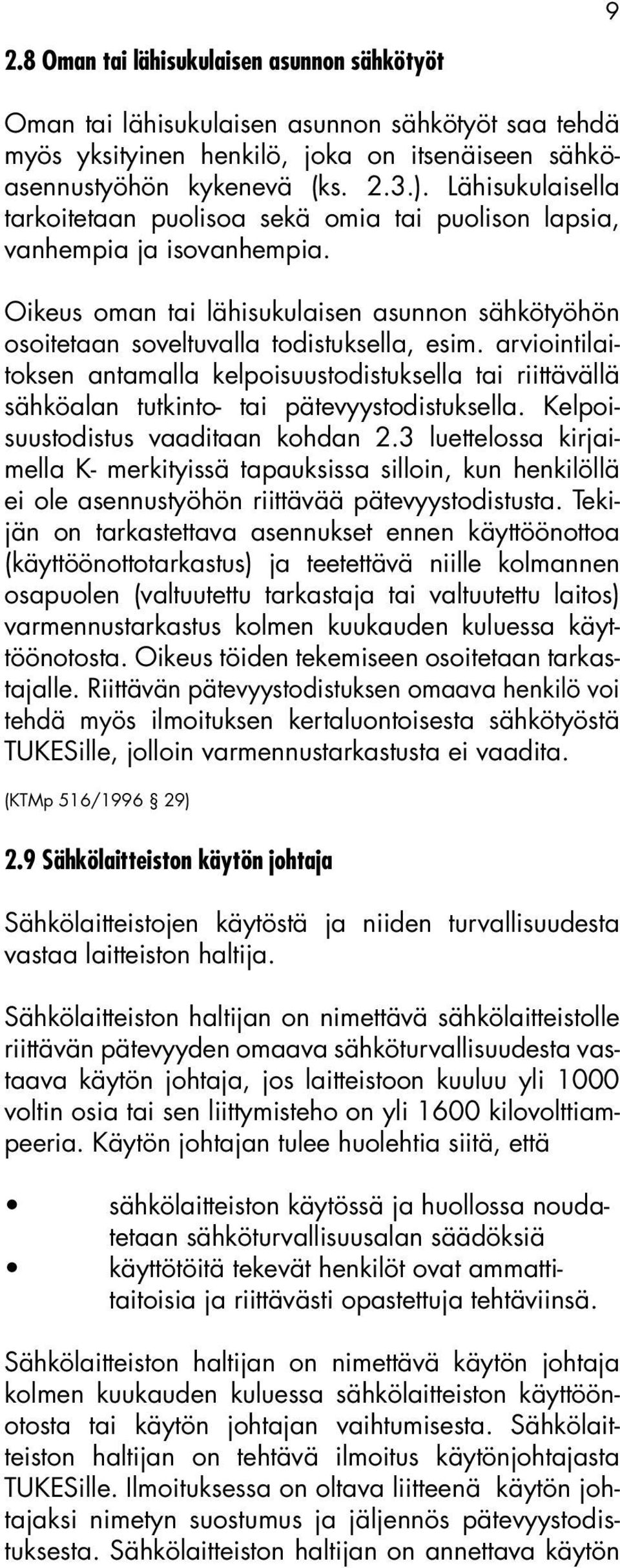 arviointilaitoksen antamalla kelpoisuustodistuksella tai riittävällä sähköalan tutkinto- tai pätevyystodistuksella. Kelpoisuustodistus vaaditaan kohdan 2.