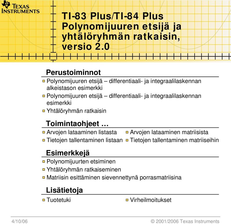 integraalilaskennan esimerkki Yhtälöryhmän ratkaisin Toimintaohjeet Arvojen lataaminen listasta Tietojen tallentaminen listaan Arvojen lataaminen