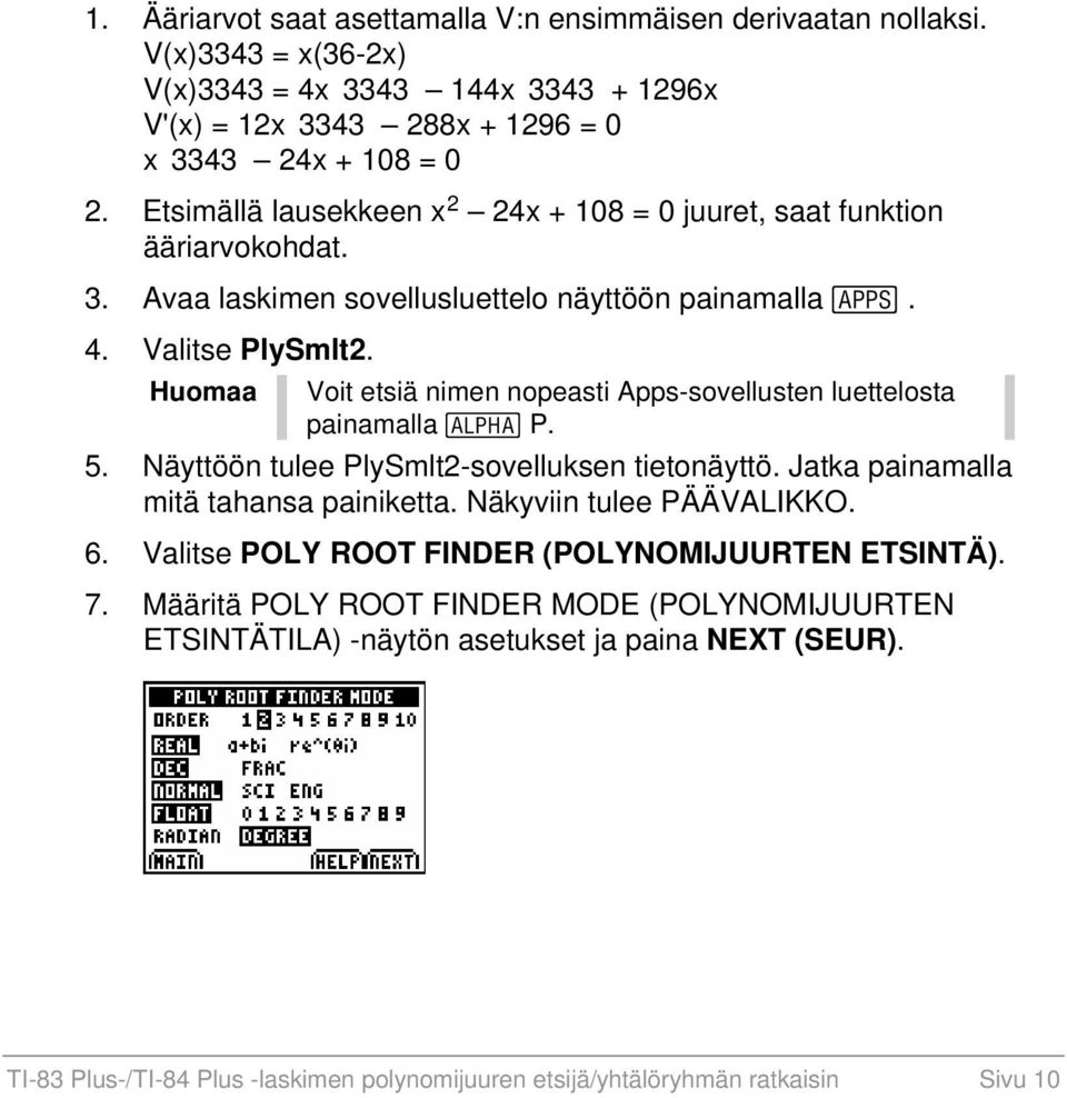 Huomaa Voit etsiä nimen nopeasti Apps-sovellusten luettelosta painamalla ƒ P. 5. Näyttöön tulee PlySmlt2-sovelluksen tietonäyttö. Jatka painamalla mitä tahansa painiketta.