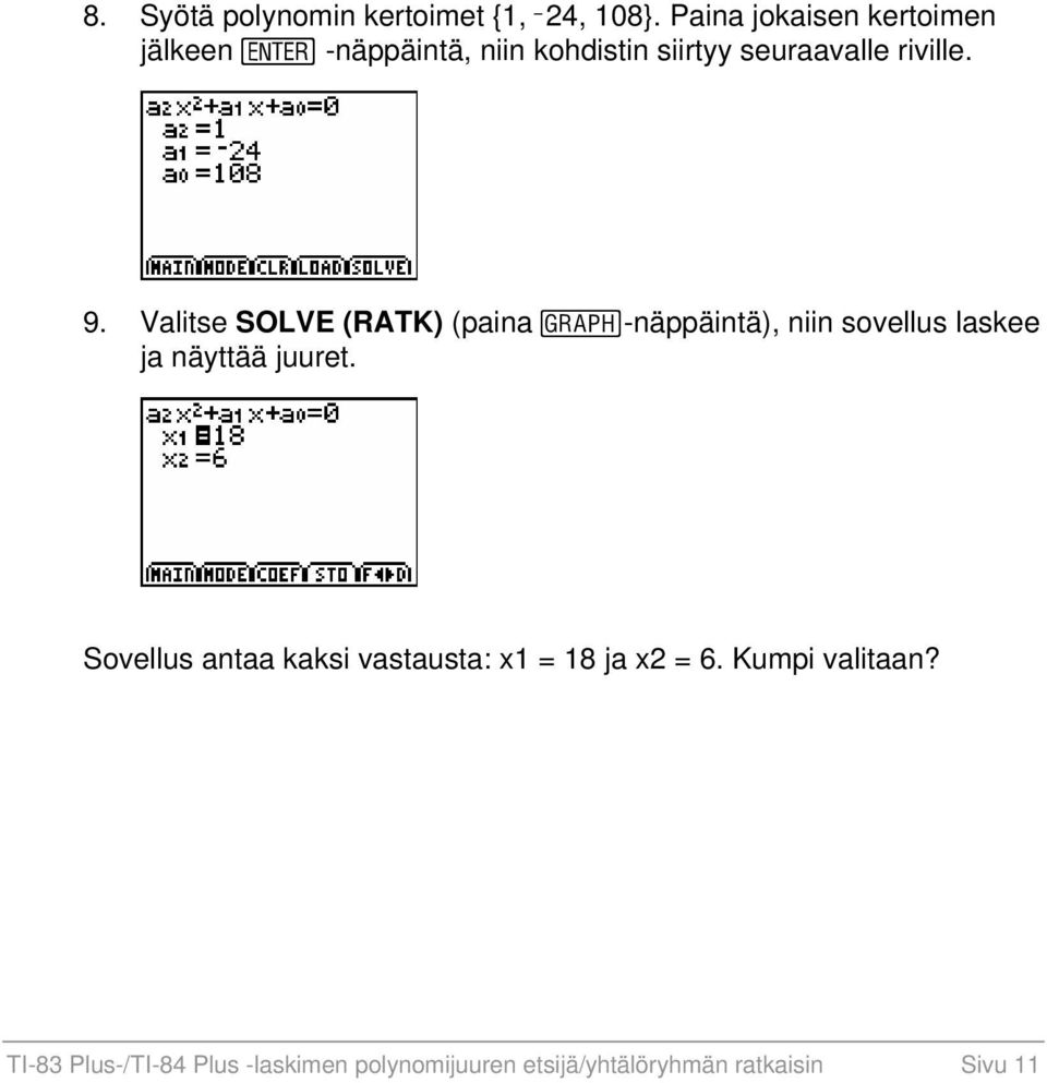 Valitse SOLVE (RATK) (paina s-näppäintä), niin sovellus laskee ja näyttää juuret.