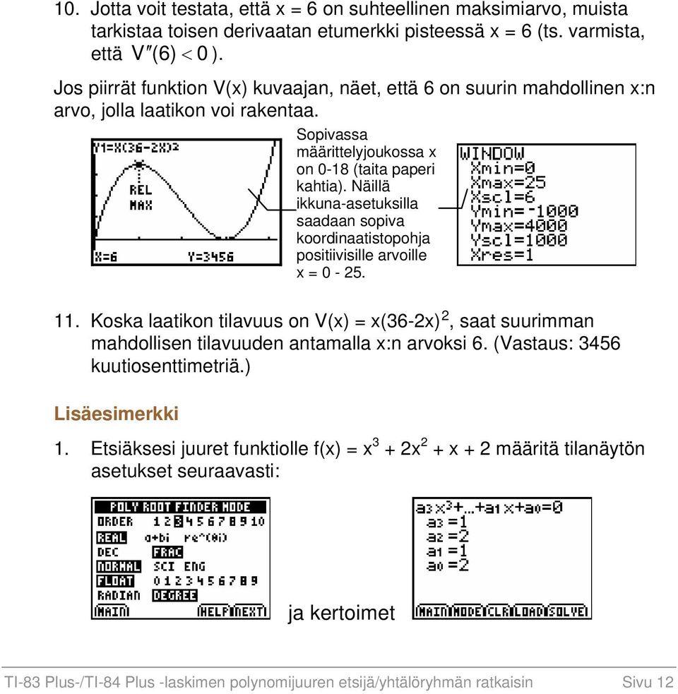 Näillä ikkuna-asetuksilla saadaan sopiva koordinaatistopohja positiivisille arvoille x = 0-25. 11.