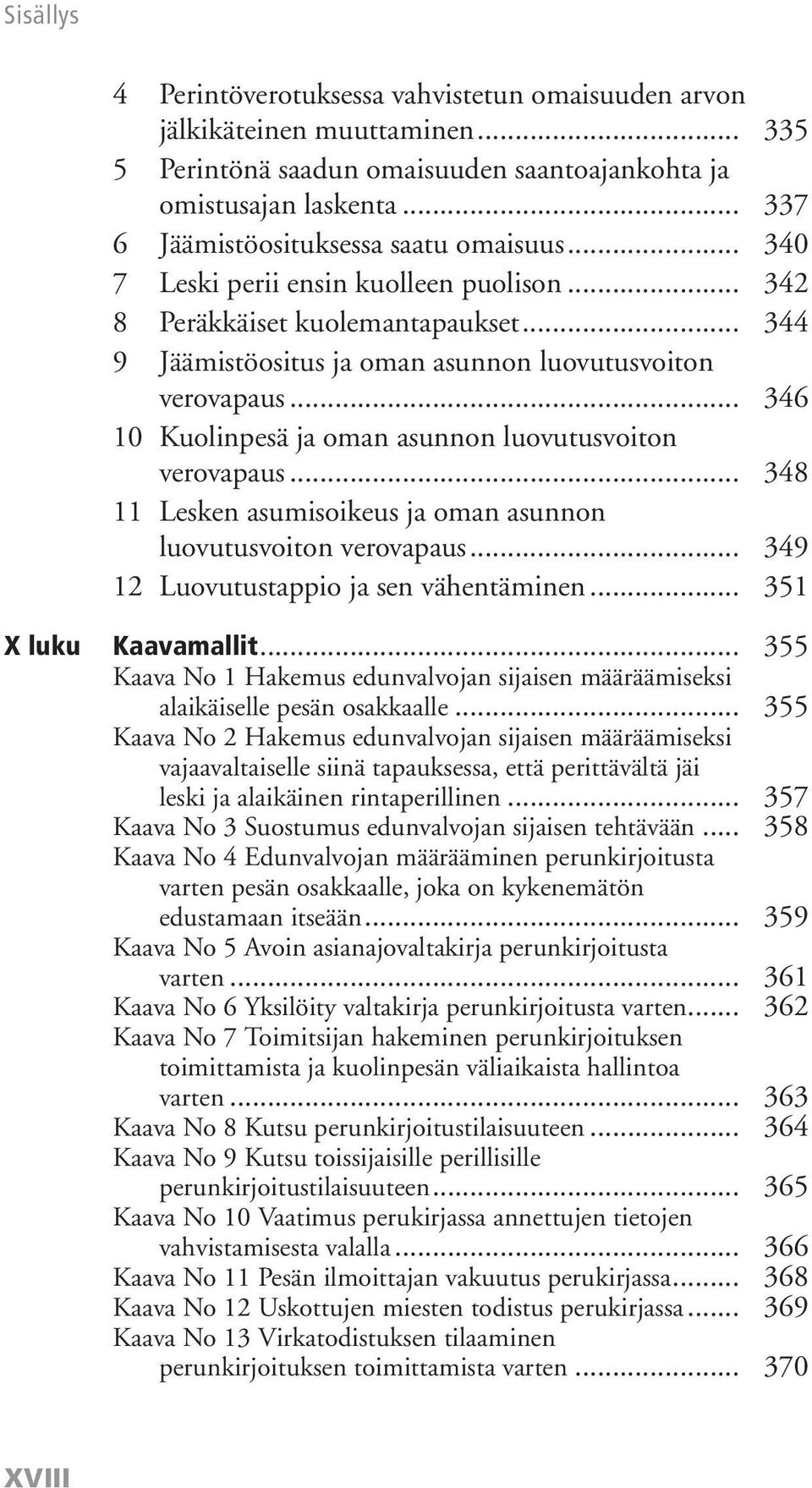 .. 346 10 Kuolinpesä ja oman asunnon luovutusvoiton verovapaus... 348 11 Lesken asumisoikeus ja oman asunnon luovutusvoiton verovapaus... 349 12 Luovutustappio ja sen vähentäminen.