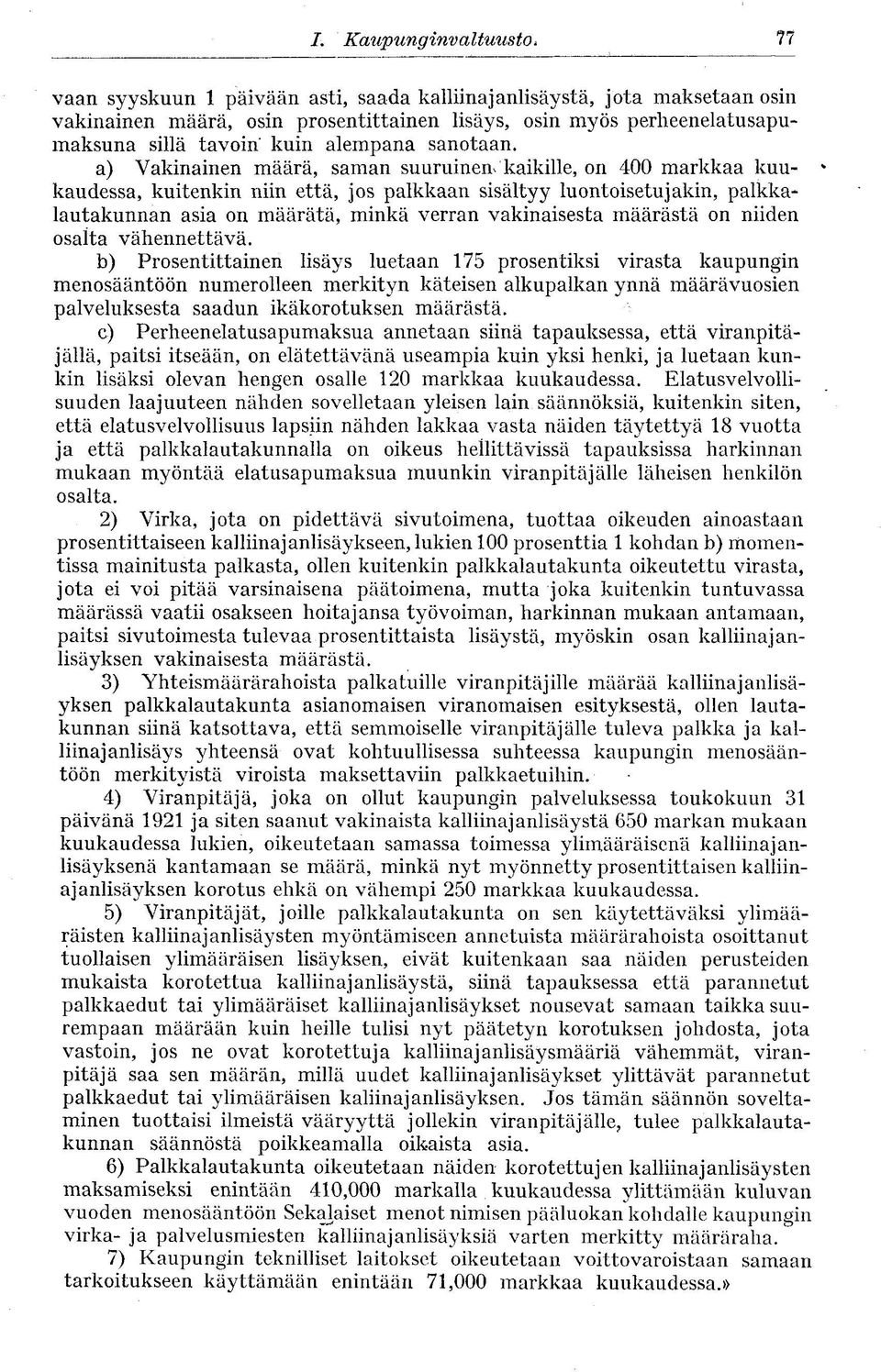 a) Vakinainen määrä, saman suuruinen^ kaikille, on 400 markkaa kuukaudessa, kuitenkin niin että, jos palkkaan sisältyy luontoisetujakin, palkkalautakunnan asia on määrätä, minkä verran vakinaisesta