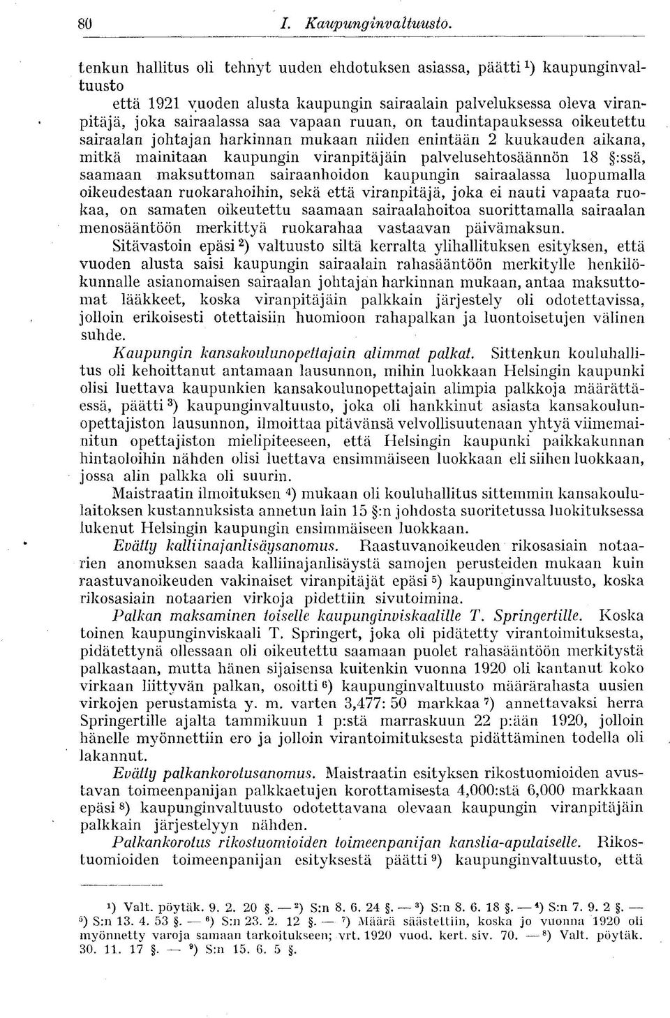 taudintapauksessa oikeutettu sairaalan johtajan harkinnan mukaan niiden enintään 2 kuukauden aikana, mitkä mainitaan kaupungin viranpitäjäin palvelusehtosäännön 18 :ssä, saamaan maksuttoman