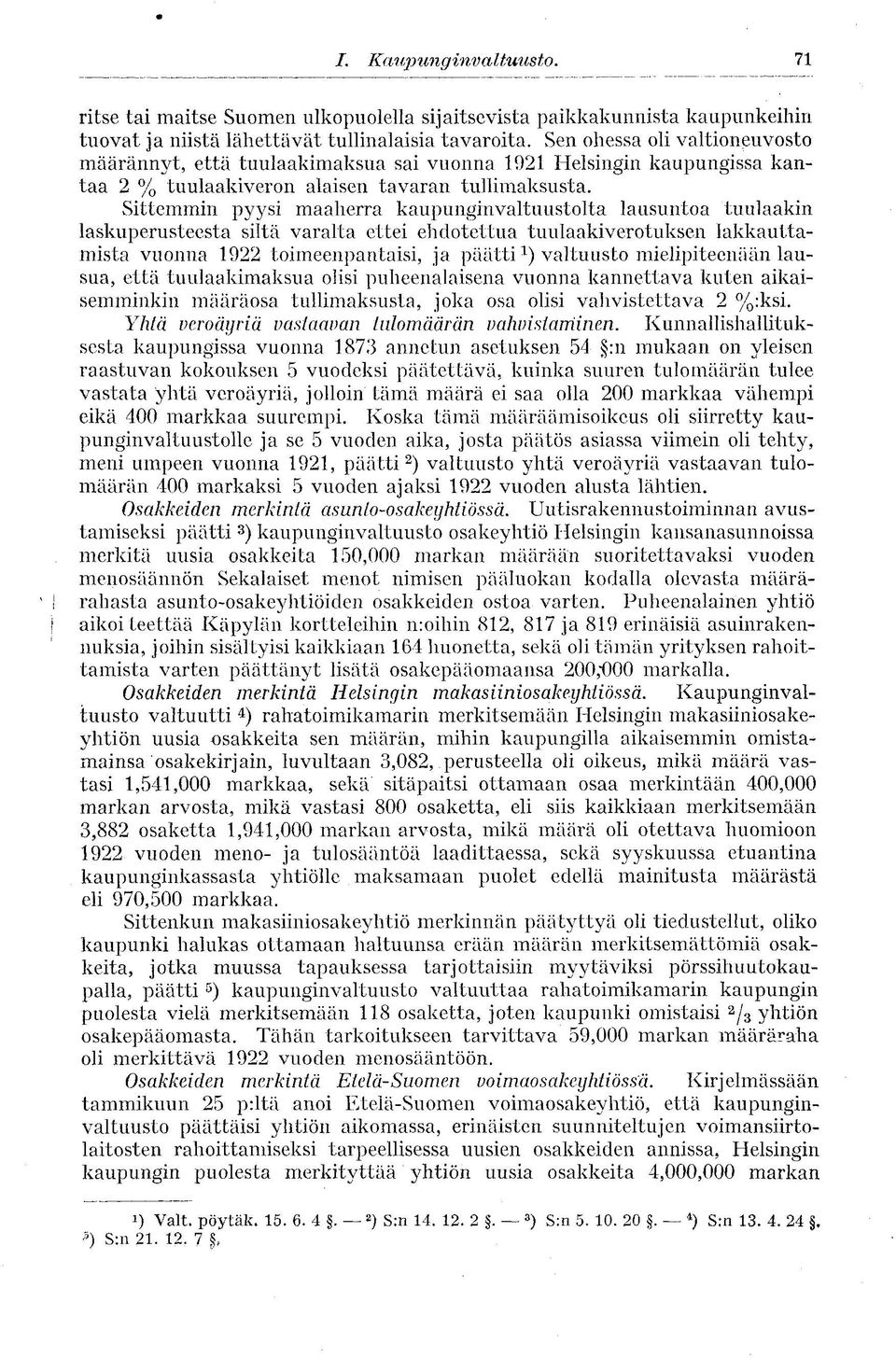 Sittemmin pyysi maaherra kaupunginvaltuustolta lausuntoa tuulaakin laskuperusteesta siltä varalta ettei ehdotettua tuulaakiverotuksen lakkauttamista vuonna 1922 toimeenpantaisi, ja päättivaltuusto