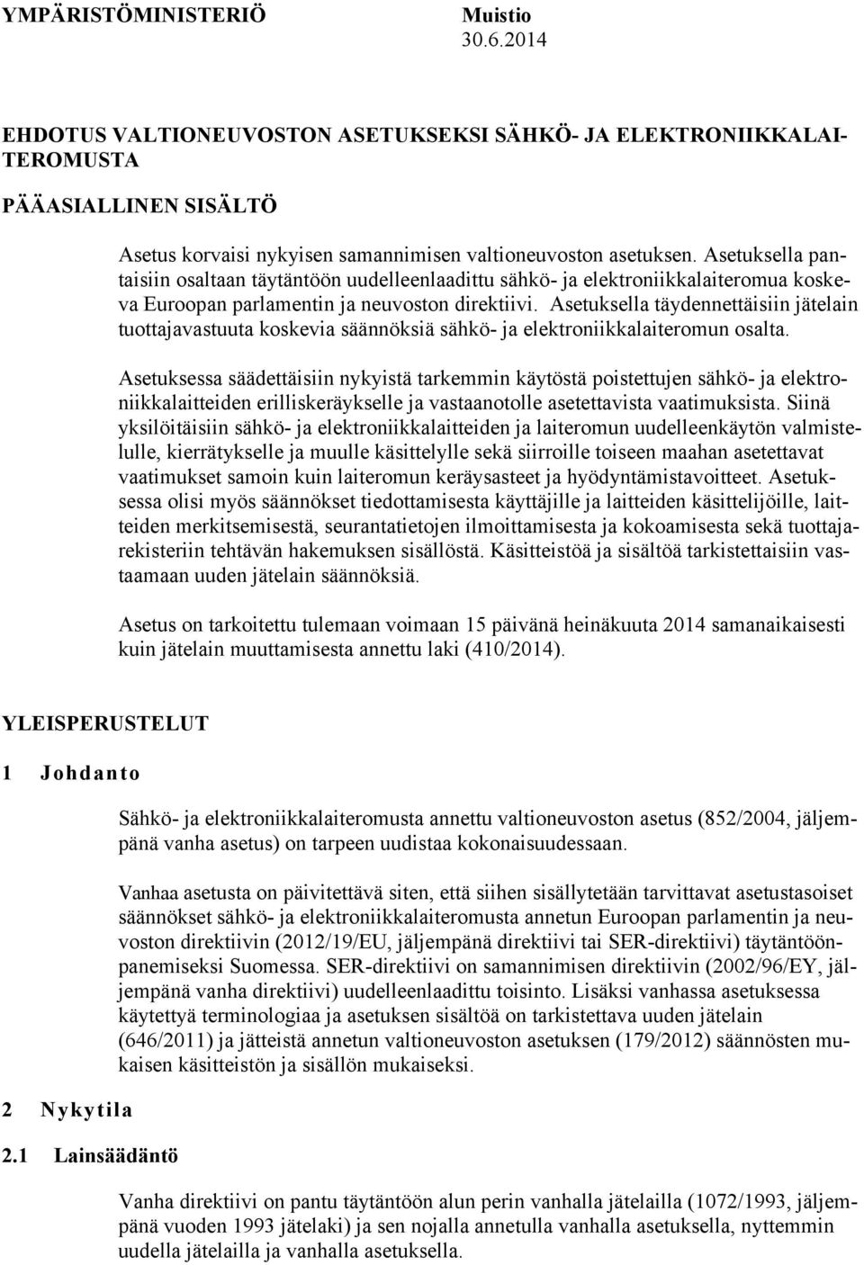 Asetuksella täydennettäisiin jätelain tuottajavastuuta koskevia säännöksiä sähkö- ja elektroniikkalaiteromun osalta.