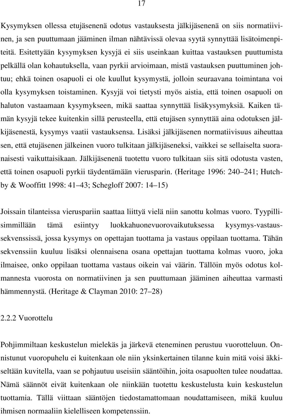 kuullut kysymystä, jolloin seuraavana toimintana voi olla kysymyksen toistaminen.
