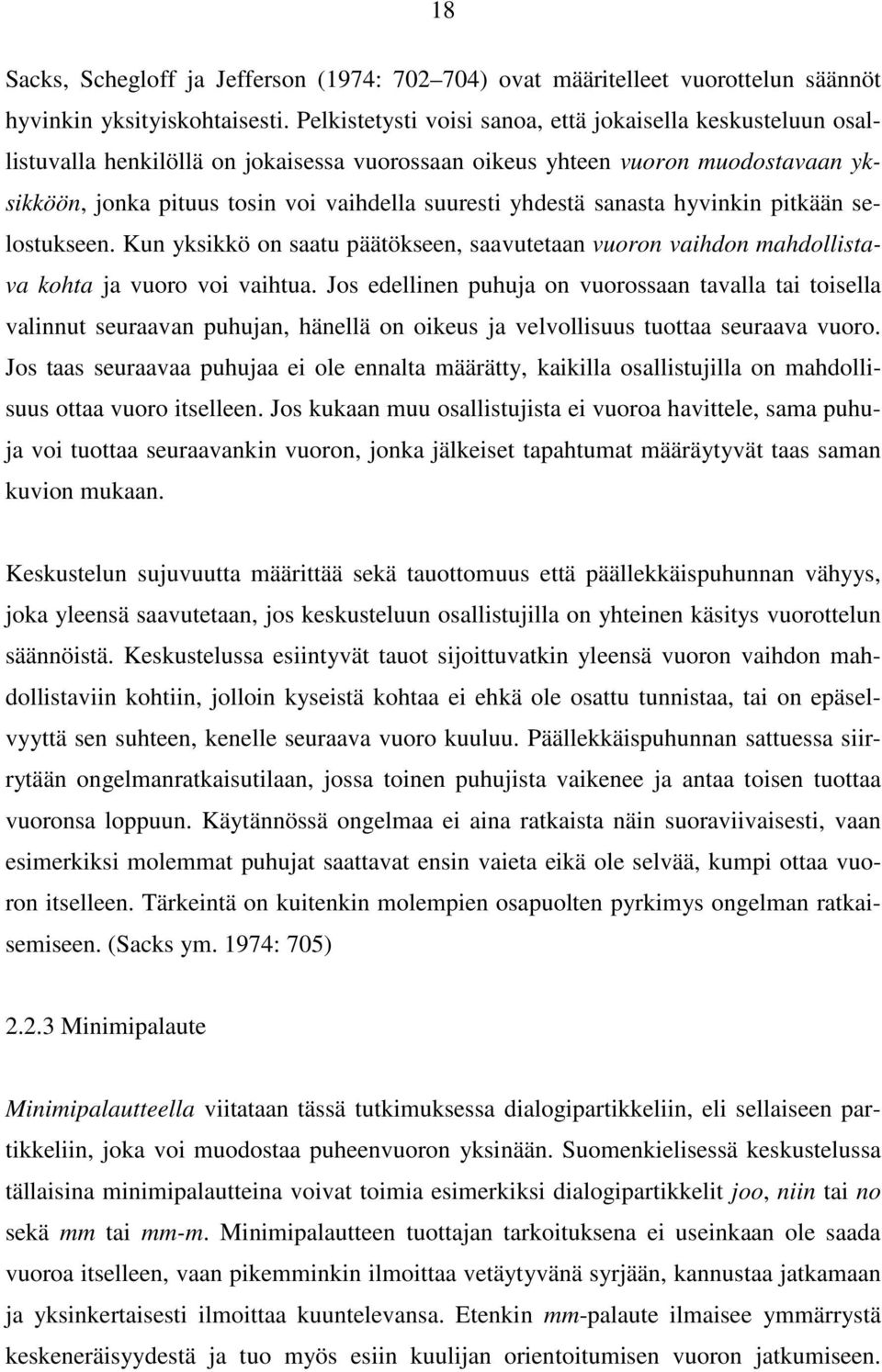 yhdestä sanasta hyvinkin pitkään selostukseen. Kun yksikkö on saatu päätökseen, saavutetaan vuoron vaihdon mahdollistava kohta ja vuoro voi vaihtua.