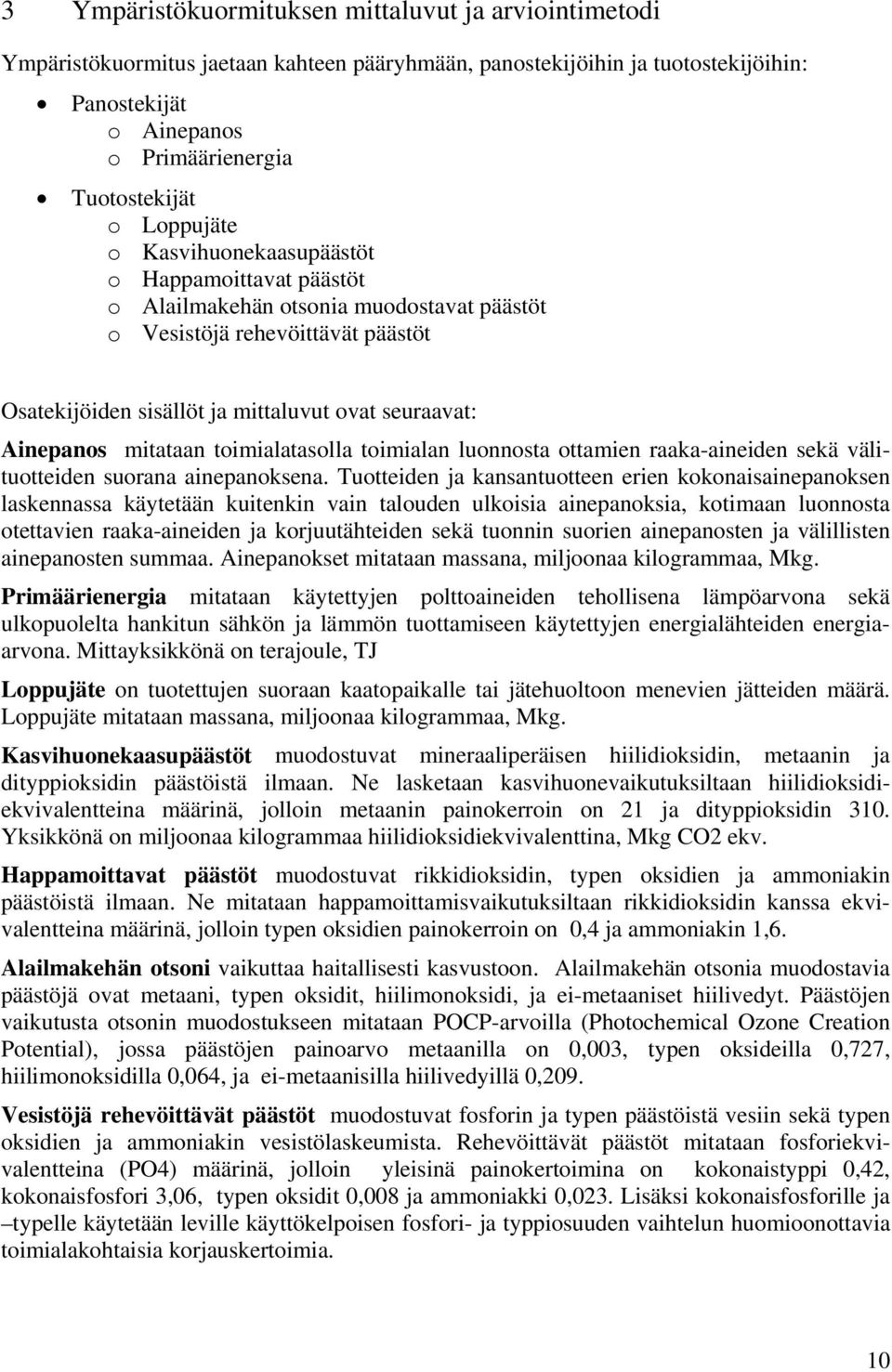 mitataan toimialatasolla toimialan luonnosta ottamien raaka-aineiden sekä välituotteiden suorana ainepanoksena.