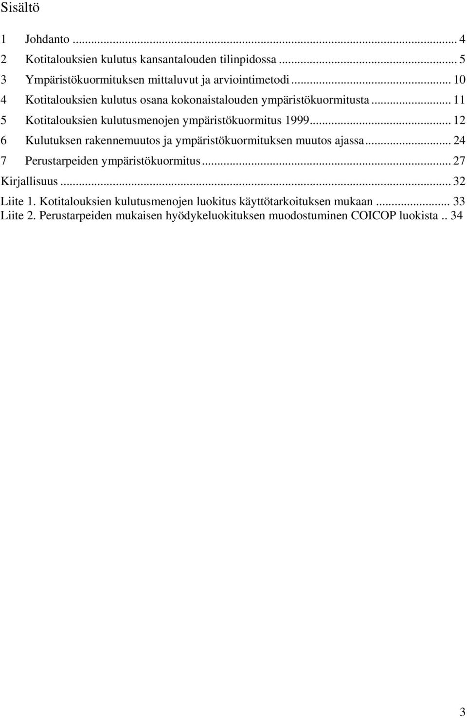 .. 12 6 Kulutuksen rakennemuutos ja ympäristökuormituksen muutos ajassa... 24 7 Perustarpeiden ympäristökuormitus... 27 Kirjallisuus... 32 Liite 1.