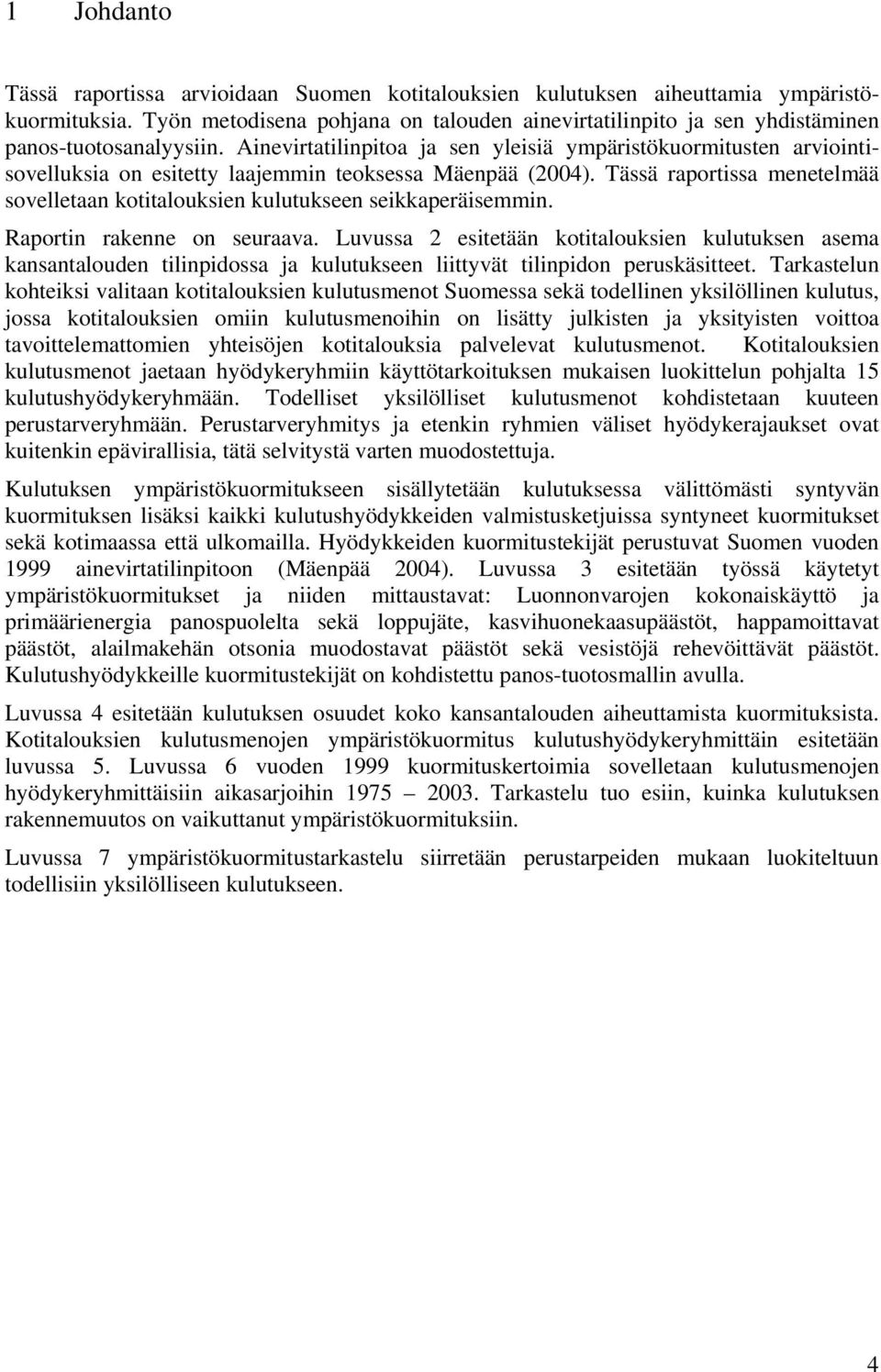 Ainevirtatilinpitoa ja sen yleisiä ympäristökuormitusten arviointisovelluksia on esitetty laajemmin teoksessa Mäenpää (2004).