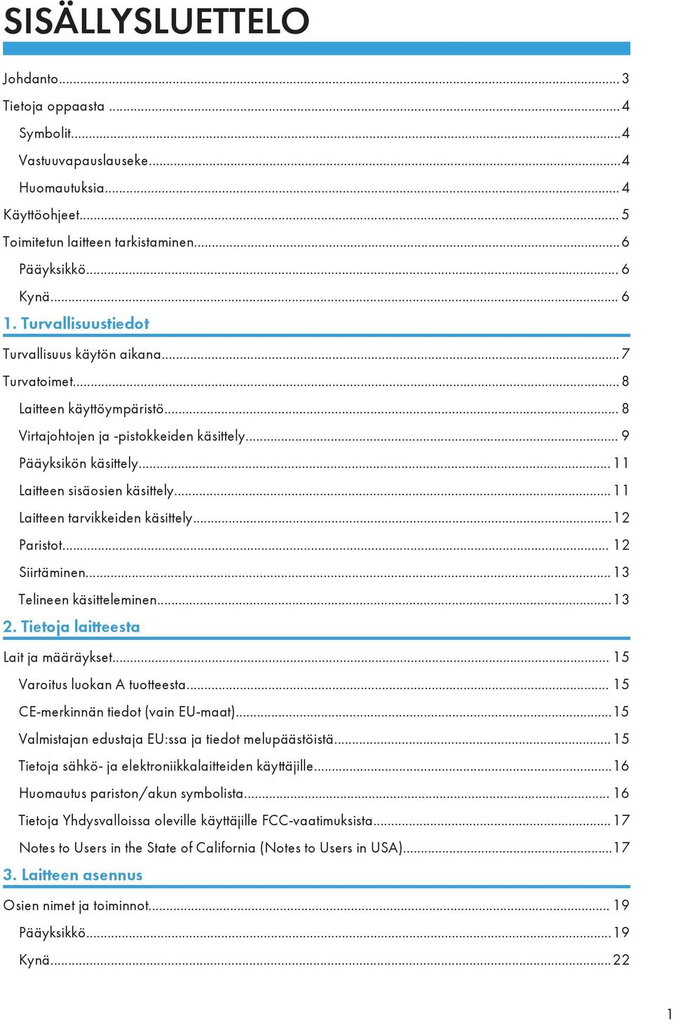 ..11 Laitteen tarvikkeiden käsittely...12 Paristot... 12 Siirtäminen...13 Telineen käsitteleminen...13 2. Tietoja laitteesta Lait ja määräykset... 15 Varoitus luokan A tuotteesta.