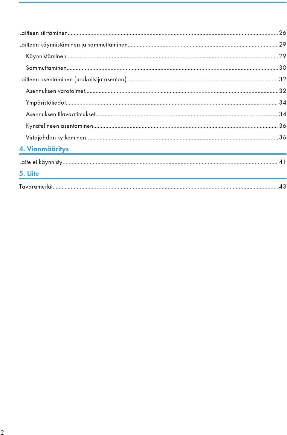 ..32 Ympäristötiedot... 34 Asennuksen tilavaatimukset...34 Kynätelineen asentaminen.