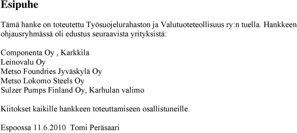 Leinovalu Oy Metso Foundries Jyväskylä Oy Metso Lokomo Steels Oy Sulzer Pumps Finland Oy,