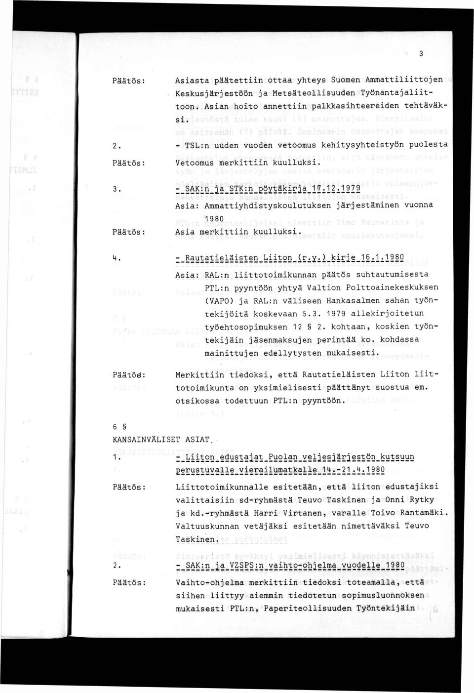 Asa: RAL:n lttotomkunnan päätös suhtautumsesta PTL:n pyyntöön yhtyä Valton Polttoanekeskuksen (VAPO) ja RAL:n välseen Hankasalmen sahan työntekjötä koskevaan 5.3.