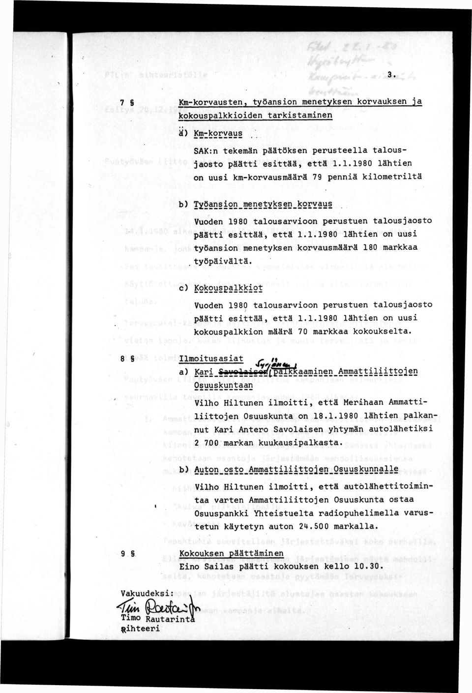 työpävältä. c) Kokouspalkkot Vuoden 1980 talousarvoon perustuen talousjaosto ) päätt esttää, että 1.1.1980 lähten on uus kokouspalkkon määrä 70 markkaa kokoukselta.