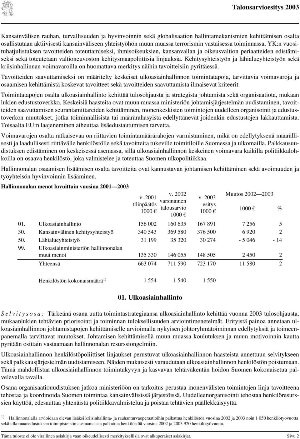 kehitysmaapoliittisia linjauksia. Kehitysyhteistyön ja lähialueyhteistyön sekä kriisinhallinnan voimavaroilla on huomattava merkitys näihin tavoitteisiin pyrittäessä.