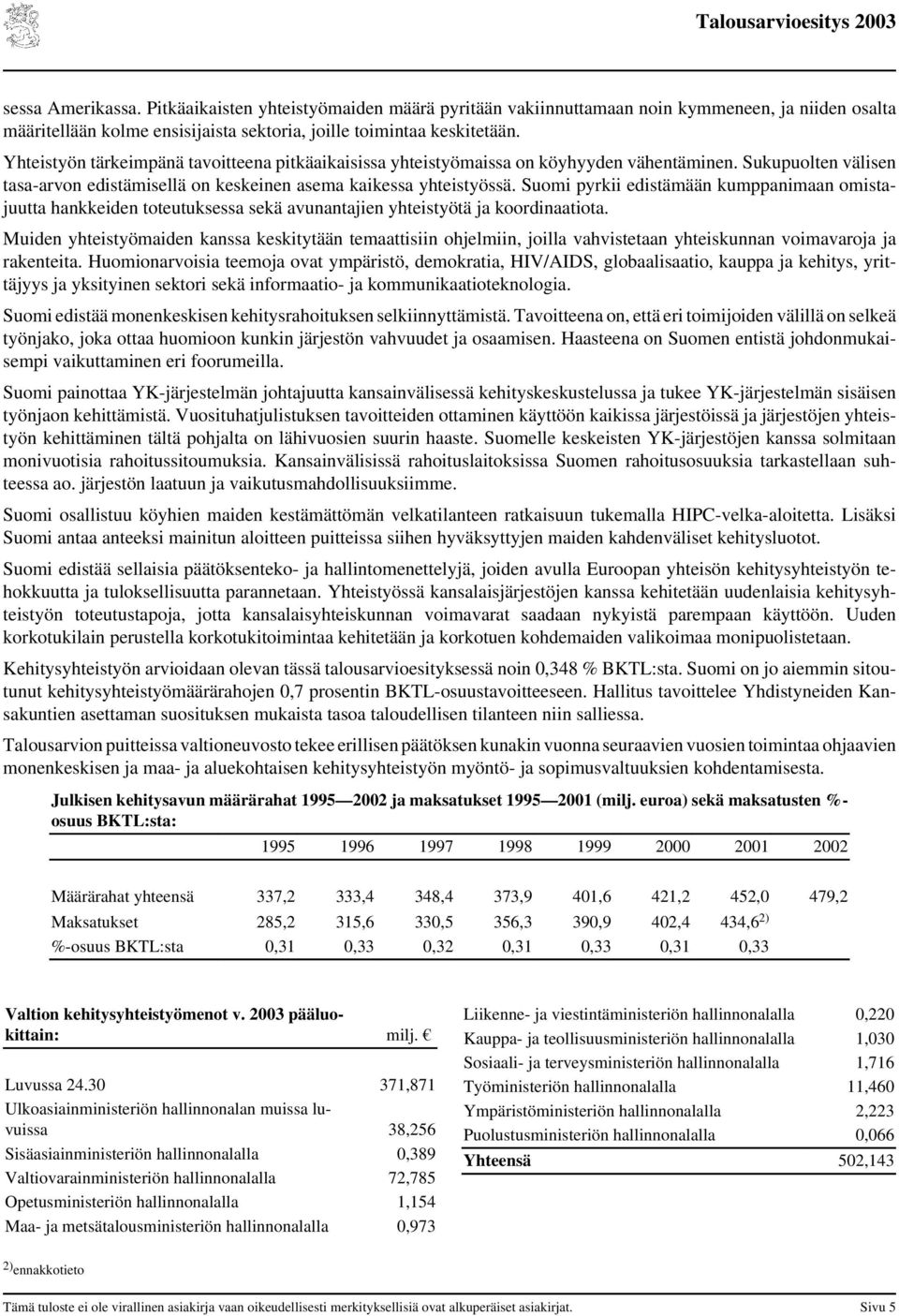 Suomi pyrkii edistämään kumppanimaan omistajuutta hankkeiden toteutuksessa sekä avunantajien yhteistyötä ja koordinaatiota.