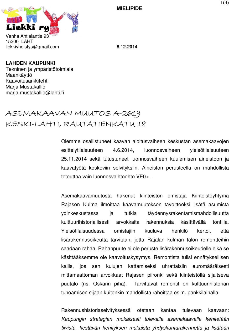 .204 sekä tutustuneet luonnosvaiheen kuulemisen aineistoon ja kaavatyötä koskeviin selvityksiin. Aineiston perusteella on mahdollista toteuttaa vain luonnosvaihtoehto VE0+.