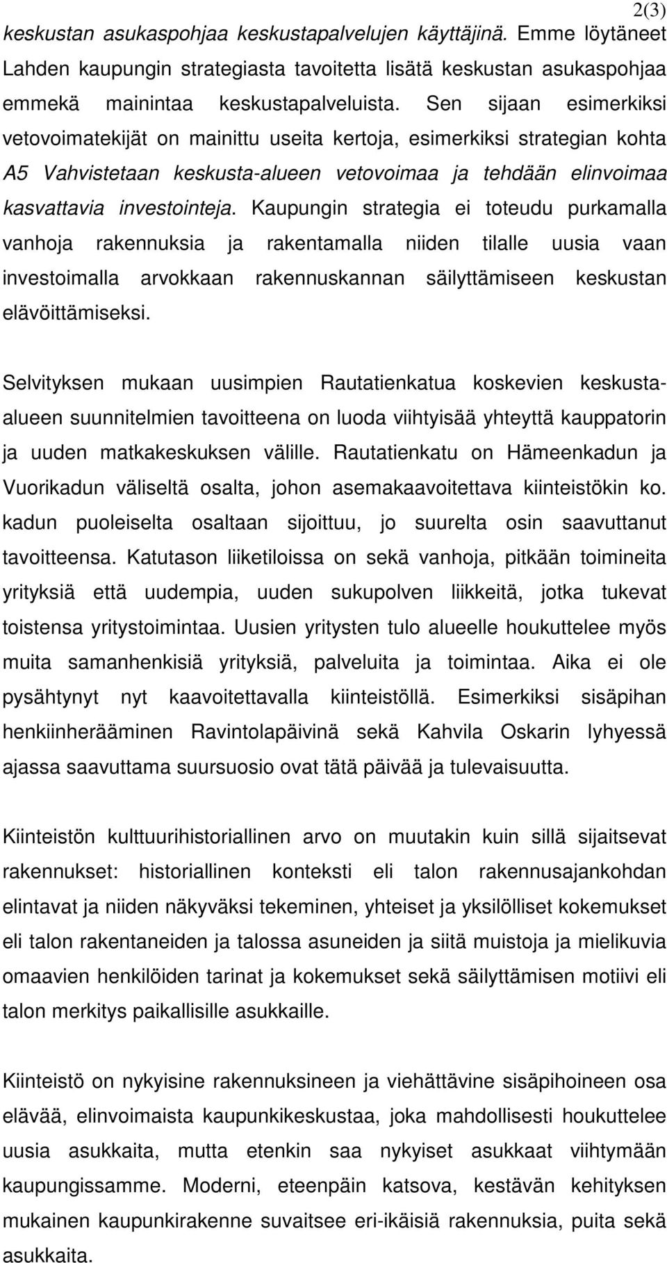 Kaupungin strategia ei toteudu purkamalla vanhoja rakennuksia ja rakentamalla niiden tilalle uusia vaan investoimalla arvokkaan rakennuskannan säilyttämiseen keskustan elävöittämiseksi.